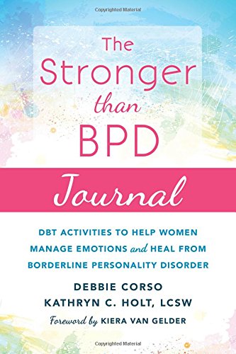 The Stronger Than BPD Journal: DBT Activities to Help Women Manage Emotions and Heal from Borderline Personality Disorder