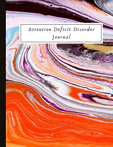 Attention Deficit Disorder Journal: Track Attention Deficit Disorder Symptoms & Triggers, Lifestyle Changes e.g. Sleep Schedules and Mindful Eating, ... and ADD Quotes + Self Esteem Exercises!