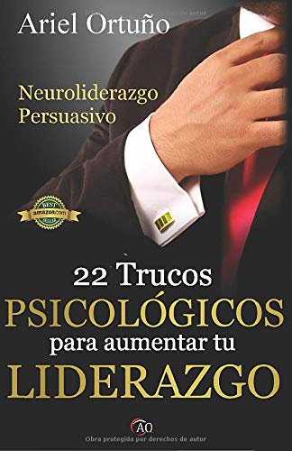 Neuroliderazgo Persuasivo: 22 trucos psicológicos para aumentar tu liderazgo (Spanish Edition)