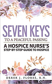 Seven Keys to a Peaceful Passing: A Hospice Nurse's Step-by-Step Guide to Hospice