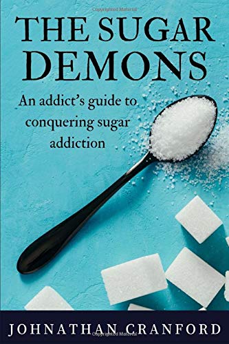 The Sugar Demons: An Addict's Guide to Conquering Sugar Addiction
