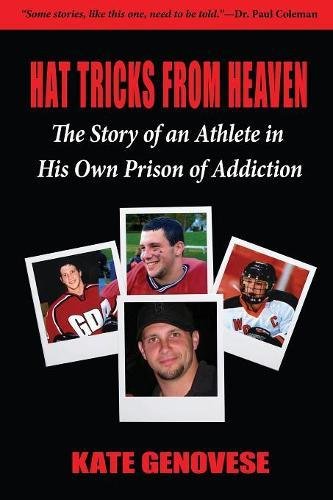 Hat Tricks From Heaven: The Story of an Athlete in  His Own Prison of Addiction