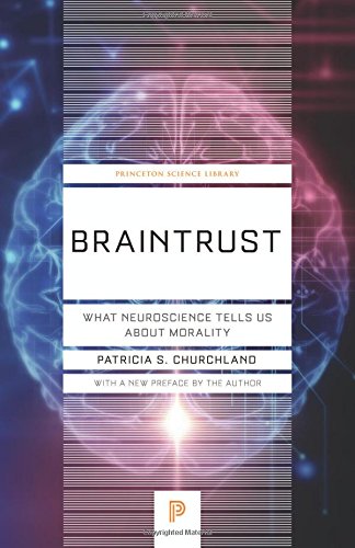 Braintrust: What Neuroscience Tells Us about Morality (Princeton Science Library)