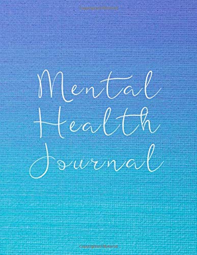 Mental Health Journal: 8 Week Journal for Anxiety Management Therapy Notebook with Gratitude Pages For Women Men Teens