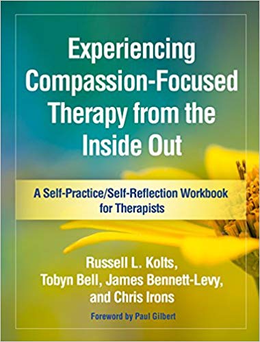 Experiencing Compassion-Focused Therapy from the Inside Out: A Self-Practice/Self-Reflection Workbook for Therapists (Self-Practice/Self-Reflection Guides for Psychotherapists)