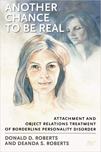 Another Chance to be Real: Attachment and Object Relations Treatment of Borderline Personality Disorder: Attachment and Object Relations Treatment of Borderline Personality Disorder