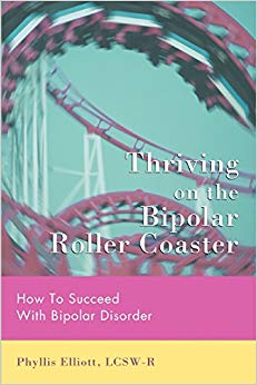 Thriving on the Bipolar Roller Coaster: How To Suceed With Bipolar Disorder