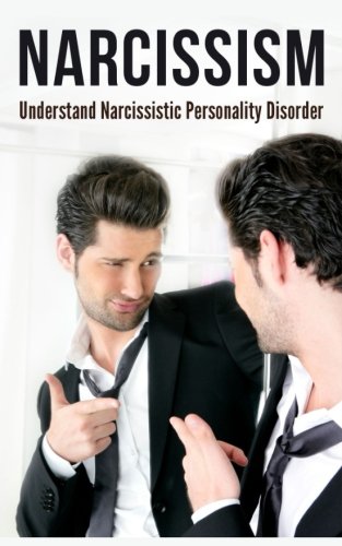 Narcissism: Understand Narcissistic Personality Disorder