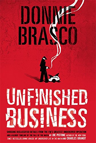 Donnie Brasco: Unfinished Business: Shocking Declassified Details from the FBI's Greatest Undercover Operation and a Bloody Timeline of the Fall of the Mafia (paperback)