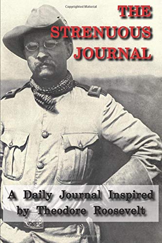 The Strenuous Journal: A Daily Journal Inspired by Theodore Roosevelt