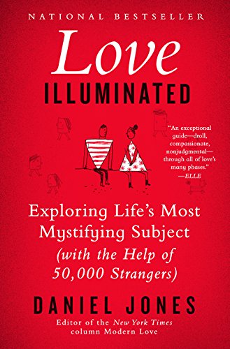 Love Illuminated: Exploring Life's Most Mystifying Subject (With the Help of 50,000 Strangers)