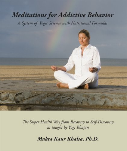 Meditations for Addictive Behavior - A System of Yogic Science with Nutritional Formulas