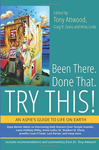 Been There. Done That. Try This!: An Aspie's Guide to Life on Earth