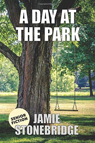 A Day At The Park: Large Print Fiction for Seniors with Dementia, Alzheimer’s, a Stroke or people who enjoy simplified stories (Senior Fiction)