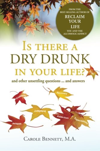 Is there a  Dry Drunk in your life/: And other unsettling questions….and answers