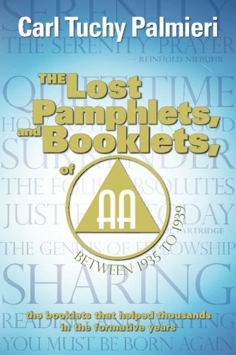 The Lost Pamphlets, and booklets,  of A.A. between 1935 to 1939: the booklets that helped thousands in the formative years (The lost booklets and phamplets of A.A.)