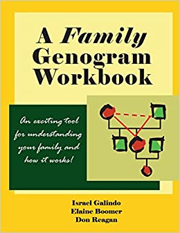 A Family Genogram Workbook: An Exciting Tool for Understanding Your Family and How it Works!