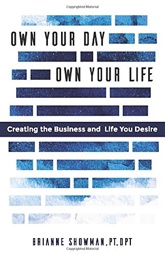 Own Your Day, Own Your Life: Creating the business and life you desire