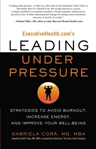 ExecutiveHealth.com's Leading Under Pressure: Strategies to Avoid Burnout, Increase Energy, and Improve Your Well-being