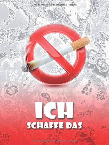ICH SCHAFFE DAS: Ein Tagebuch für Raucher, die mit dem Rauchen aufhören möchten | Zur Prozess-Begleitung und -Unterstützung (Tagebücher - Nichtraucher) (German Edition)
