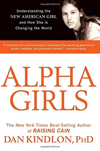 Alpha Girls: Understanding the New American Girl and How She Is Changing the World