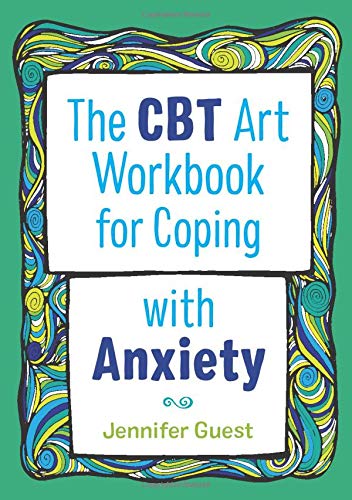 The CBT Art Workbook for Coping with Anxiety (CBT Art Workbooks for Mental and Emotional Wellbeing)