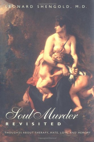 Soul Murder Revisited: Thoughts about Therapy, Hate, Love, and Memory