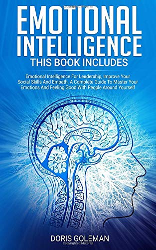 Emotional Intelligence: This Book Includes: Emotional Intelligence For Leadership, Improve Your Social Skills And Empath. A Complete Guide To Master ... And Feeling Good With People Around Yourself