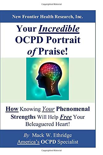 Your Incredible OCPD Portrait of Praise!: How Knowing Your Phenomenal Strengths Will Help Free Your Beleaguered Heart!