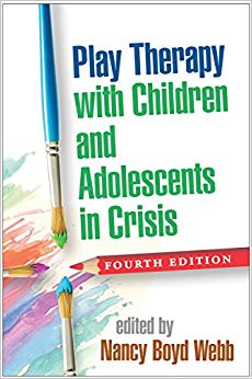 Play Therapy with Children and Adolescents in Crisis, Fourth Edition (Clinical Practice with Children, Adolescents, and Families)