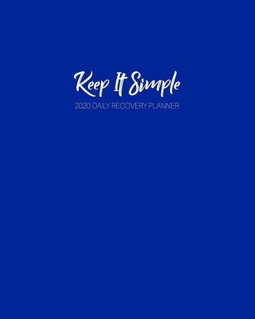 Keep It Simple - 2020 Daily Recovery Planner: Pure Simple Blue | One Year 52 Week Sobriety Calendar | Meeting Reminder Sponsor Notes Inspirational ... Grid Lined Pages (1 yr Daily Sober Organizer)