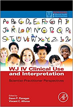 WJ IV Clinical Use and Interpretation: Scientist-Practitioner Perspectives (Practical Resources for the Mental Health Professional)