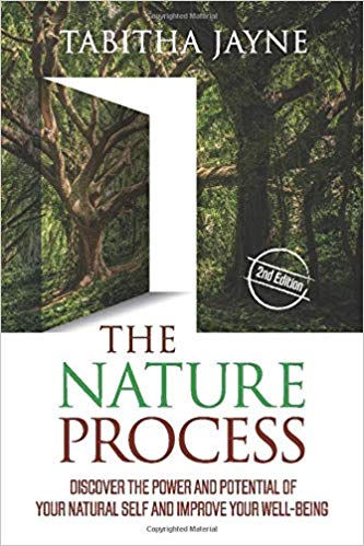 The Nature Process (2nd Edition): Discover the Power and Potential of Your Natural Self and Improve Your Well-Being