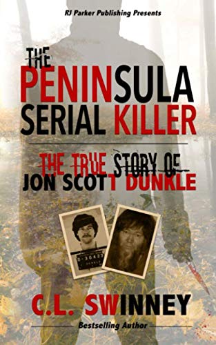 The Peninsula Serial Killer: The True Story of Jon Scott Dunkle (Detectives True Crime Cases Book)