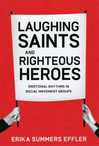 Laughing Saints and Righteous Heroes: Emotional Rhythms in Social Movement Groups (Morality and Society Series)