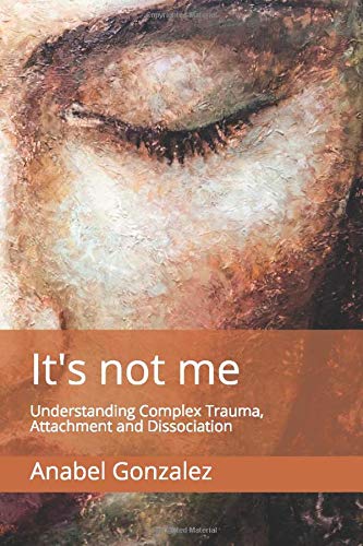 It's not me: Understanding Complex Trauma, Attachment and Dissociation