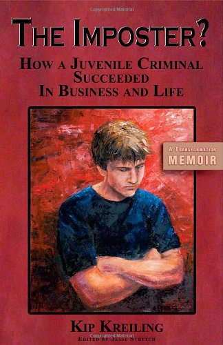 The Imposter - How a Juvenile Criminal Succeeded in Business and Life