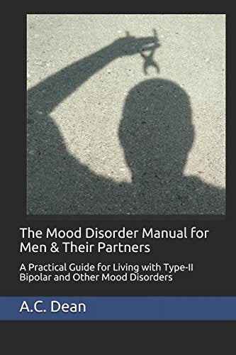 The Mood Disorder Manual for Men & Their Partners: A Practical Guide for Living with Type-II Bipolar and Other Mood Disorders