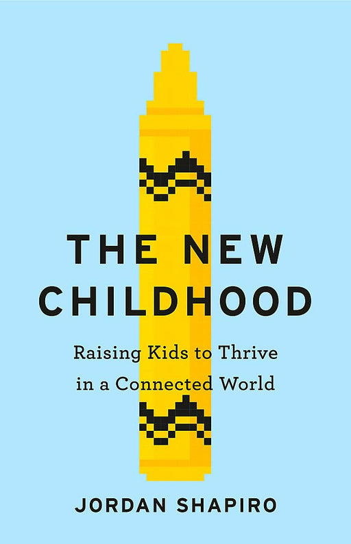 The New Childhood: Raising kids to thrive in a digitally connected world