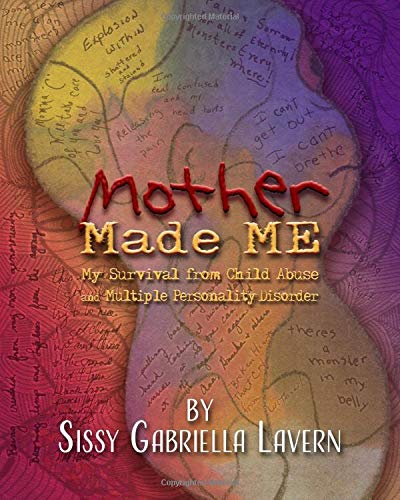 Mother Made Me: My Survival from Child Abuse and Multiple Personality Disorder
