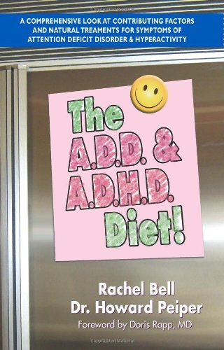 The A.D.D. and A.D.H.D. Diet! A Comprehensive Look at Contributing Factors and Natural Treatments for Symptoms of Attention Deficit Disorder and Hyperactivity