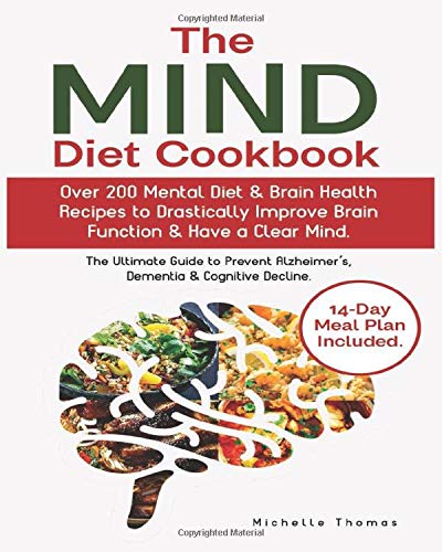 The Mind Diet Cookbook: Over 200 Mental Diet & Brain Health Recipes to Drastically Improve Brain Function & Have a Clear Mind.