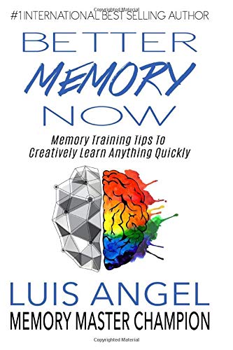 Better Memory Now: Memory Training Tips to Creatively Learn Anything Quickly