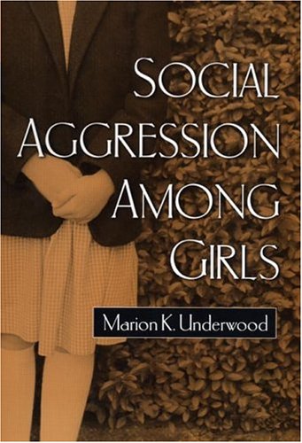 Social Aggression among Girls (The Guilford Series on Social and Emotional Development)