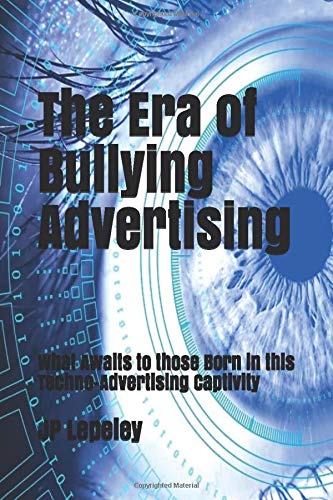 The Era of Bullying Advertising: What Awaits to those Born in this Techno-Advertising Captivity