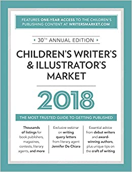 Children's Writer's & Illustrator's Market 2018: The Most Trusted Guide to Getting Published