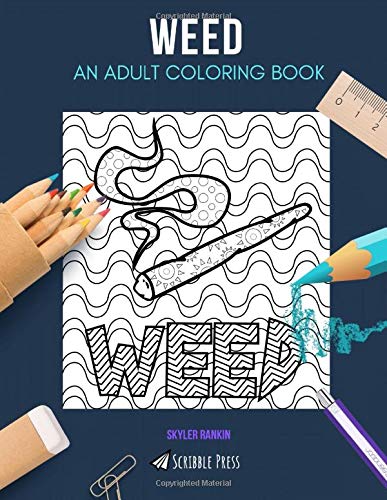 WEED: AN ADULT COLORING BOOK: A Weed Coloring Book For Adults