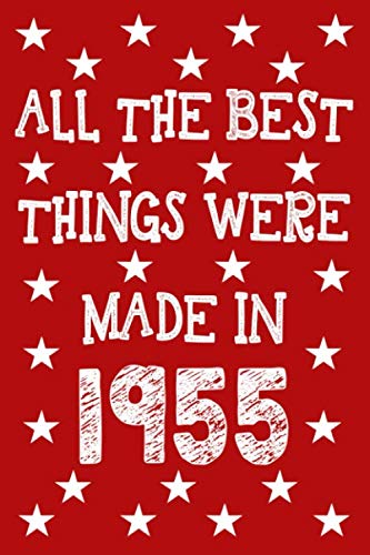 All The Best Things Were Made In 1955: 65th Birthday Gifts For Women Men Born In 1955 Celebrate Turning 65 Years Old - Lined Journal