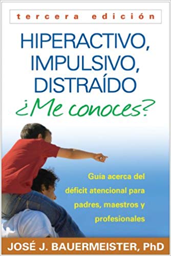 Hiperactivo, Impulsivo, Distraído ¿Me conoces?, Tercera edición: Guía Acerca del Déficit Atencional (TDAH) Para Padres, Maestros y Profesionales (Spanish Edition)