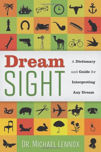 Dream Sight: A Dictionary and Guide for Interpreting Any Dream